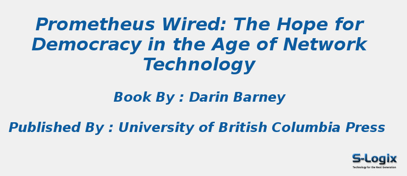 Prometheus Wired: The Hope for Democracy in the Age of Network Technology