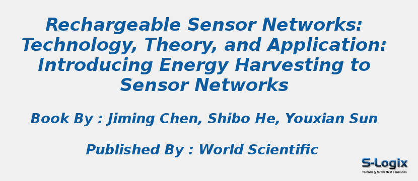 Rechargeable Sensor Networks: Technology, Theory, and Application: Introducing Energy Harvesting to Sensor Networks