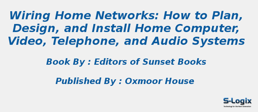 Wiring Home Networks: How to Plan, Design, and Install Home Computer, Video, Telephone, and Audio Systems
