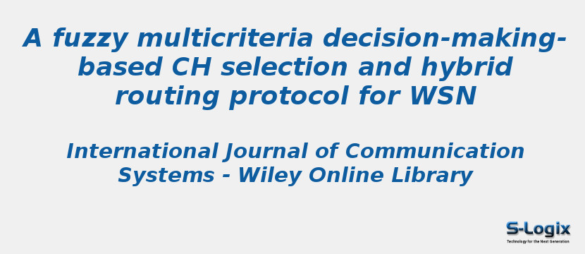 A fuzzy multicriteria decision-making-based CH selection and hybrid routing protocol for WSN