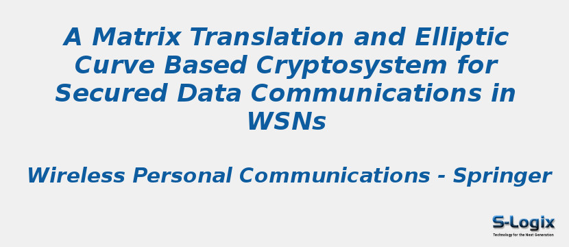 A Matrix Translation and Elliptic Curve Based Cryptosystem for Secured Data Communications in WSNs