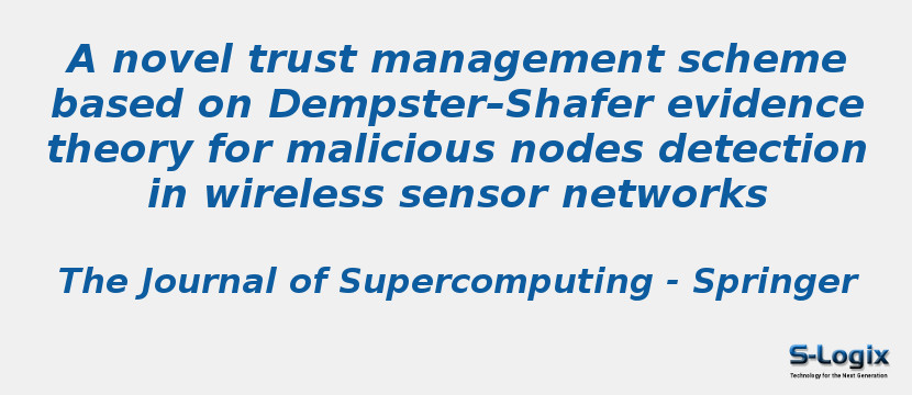 A novel trust management scheme based on Dempster–Shafer evidence theory for malicious nodes detection in wireless sensor networks