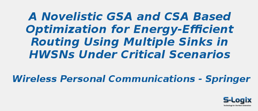 A Novelistic GSA and CSA Based Optimization for Energy-Efficient Routing Using Multiple Sinks in HWSNs Under Critical Scenarios