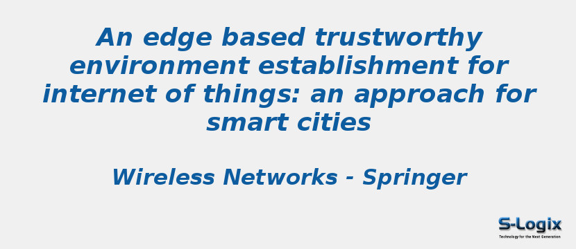 An edge based trustworthy environment establishment for internet of things: an approach for smart cities