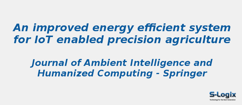 An improved energy efficient system for IoT enabled precision agriculture