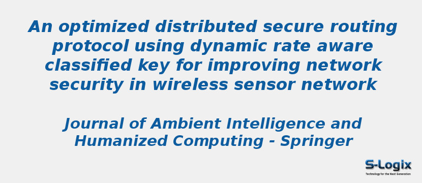 An optimized distributed secure routing protocol using dynamic rate aware classified key for improving network security in wireless sensor network
