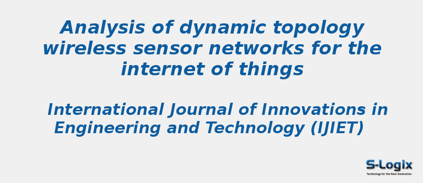 Analysis of dynamic topology wireless sensor networks for the internet of things
