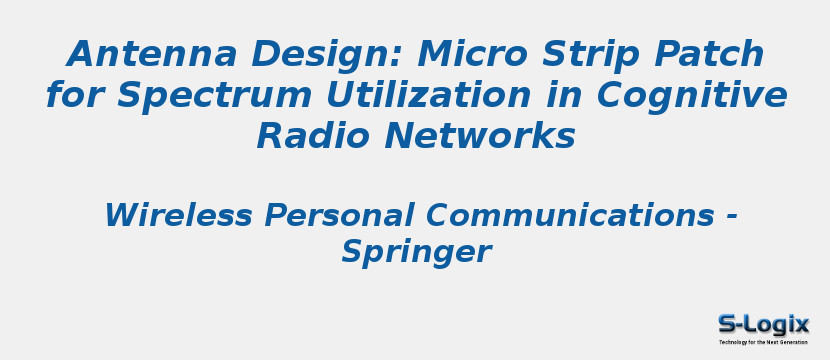 Antenna Design: Micro Strip Patch for Spectrum Utilization in Cognitive Radio Networks