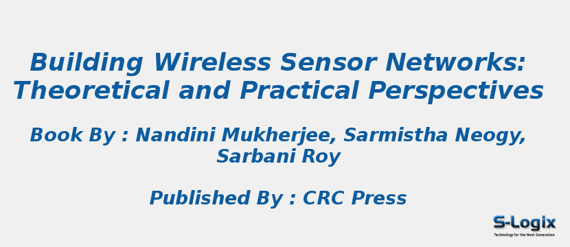 Building Wireless Sensor Networks: Theoretical and Practical Perspectives