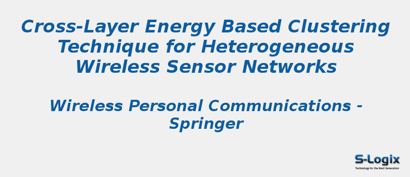 Cross-Layer Energy Based Clustering Technique for Heterogeneous Wireless Sensor Networks