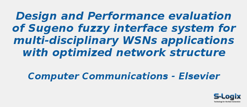 Design and Performance evaluation of Sugeno fuzzy interface system for multi-disciplinary WSNs applications with optimized network structure