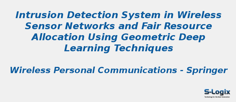 Intrusion Detection System in Wireless Sensor Networks and Fair Resource Allocation Using Geometric Deep Learning Techniques