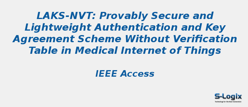 LAKS-NVT: Provably Secure and Lightweight Authentication and Key Agreement Scheme Without Verification Table in Medical Internet of Things LAKS-NVT: Provably Secure and Lightweight Authentication and Key Agreement Scheme Without Verification Table in Medical Internet of Things