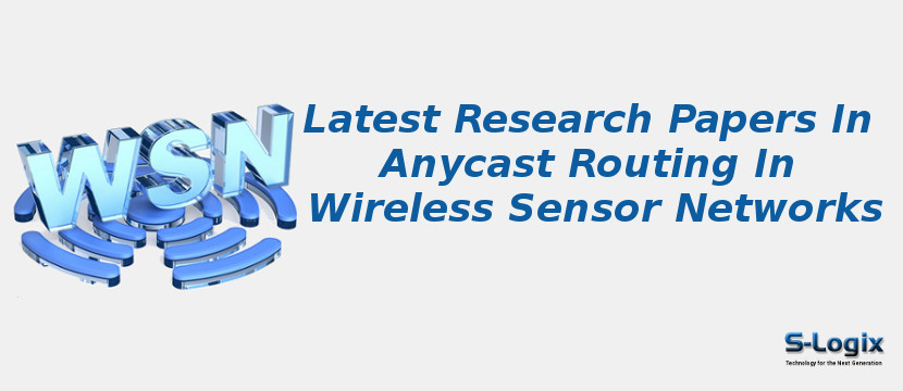 Latest Research Papers In Anycast Routing In Wireless Sensor Networks
