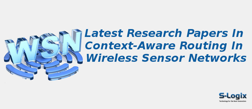 Latest Research Papers In Context-Aware Routing In Wireless Sensor Networks
