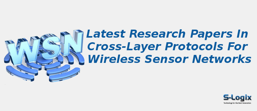 Latest Research Papers In Cross-Layer Protocols For Wireless Sensor Networks
