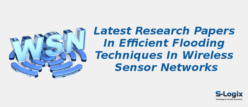 Latest Research Papers In Efficient Flooding Techniques In Wireless Sensor Networks
