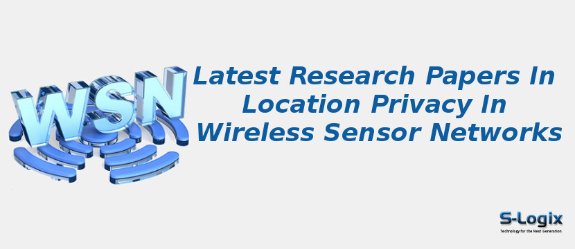 Latest Research Papers In Location Privacy In Wireless Sensor Networks