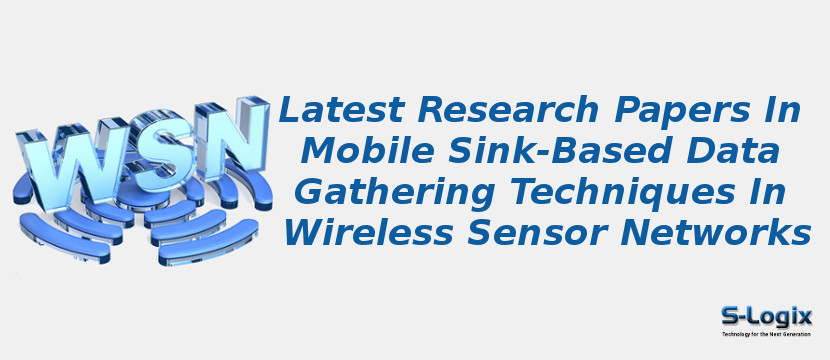 Latest Research Papers In Mobile Sink-Based Data Gathering Techniques In Wireless Sensor Networks
