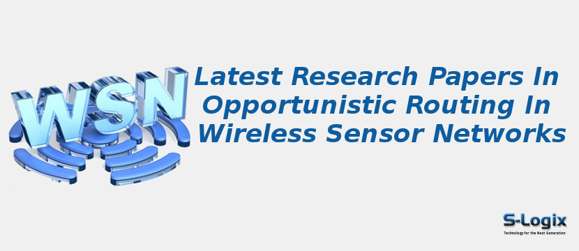 Latest Research Papers In Opportunistic Routing In Wireless Sensor Networks