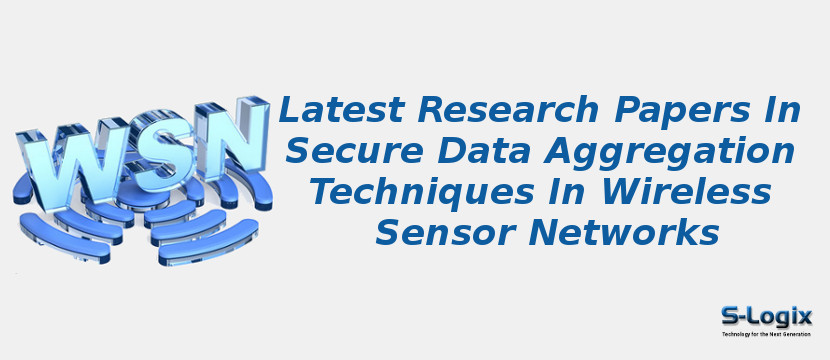 Latest Research Papers In Secure Data Aggregation Techniques In Wireless Sensor Networks