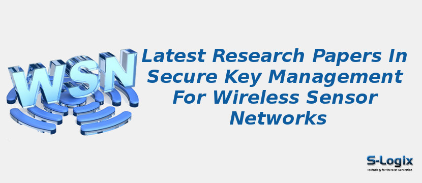 Latest Research Papers In Secure Key Management For Wireless Sensor Networks