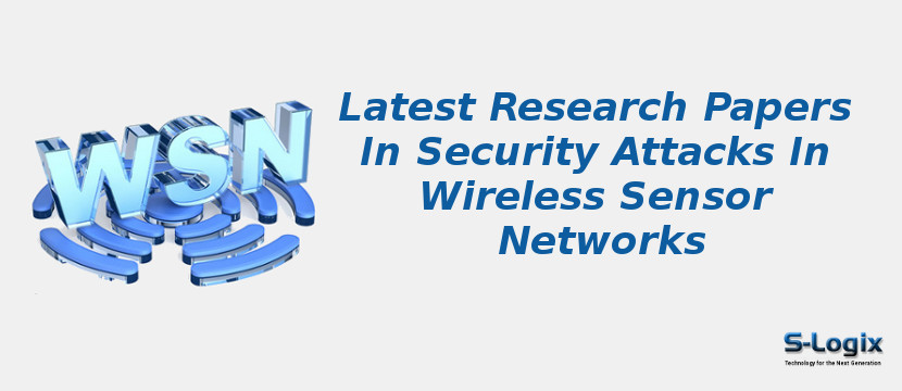 Latest Research Papers In Security Attacks In Wireless Sensor Networks