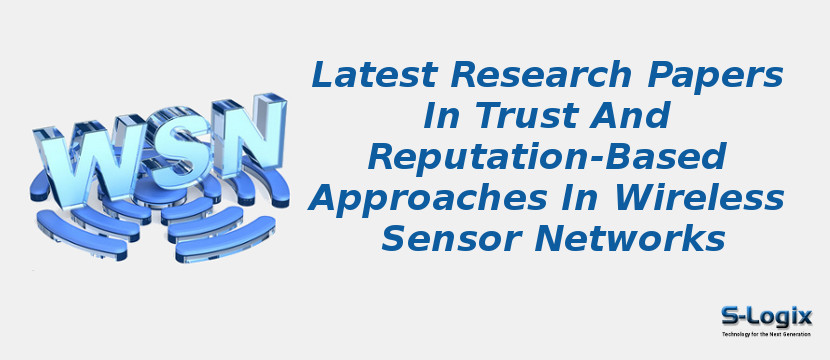 Latest Research Papers In Trust And Reputation-Based Approaches In Wireless Sensor Networks