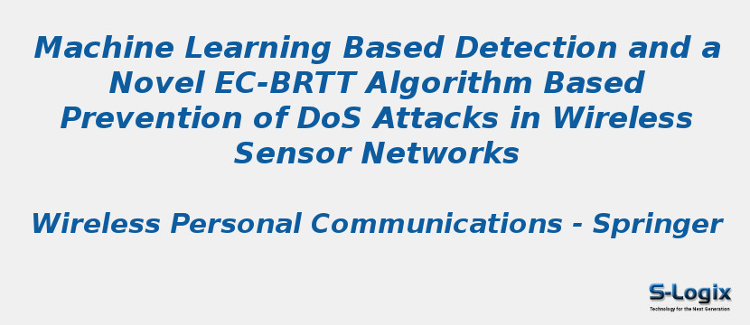 Machine Learning Based Detection and a Novel EC-BRTT Algorithm Based Prevention of DoS Attacks in Wireless Sensor Networks