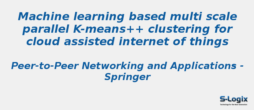 Machine learning based multi scale parallel K-means++ clustering for cloud assisted internet of things