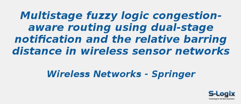 Multistage fuzzy logic congestion-aware routing using dual-stage notification and the relative barring distance in wireless sensor networks