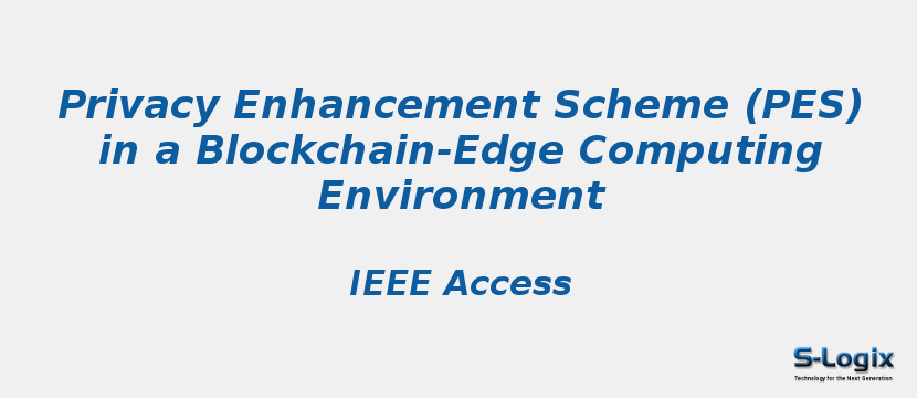 Privacy Enhancement Scheme (PES) in a Blockchain-Edge Computing Environment