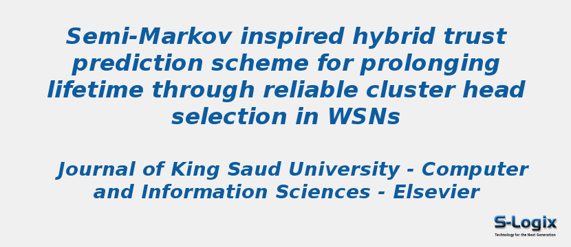 Semi-Markov inspired hybrid trust prediction scheme for prolonging lifetime through reliable cluster head selection in WSNs