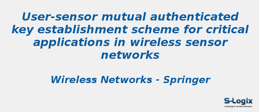 User-sensor mutual authenticated key establishment scheme for critical applications in wireless sensor networks User-sensor mutual authenticated key establishment scheme for critical applications in wireless sensor networks