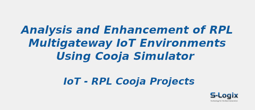 Analysis and Enhancement of RPL Multigateway IoT Environments Using Cooja Simulator