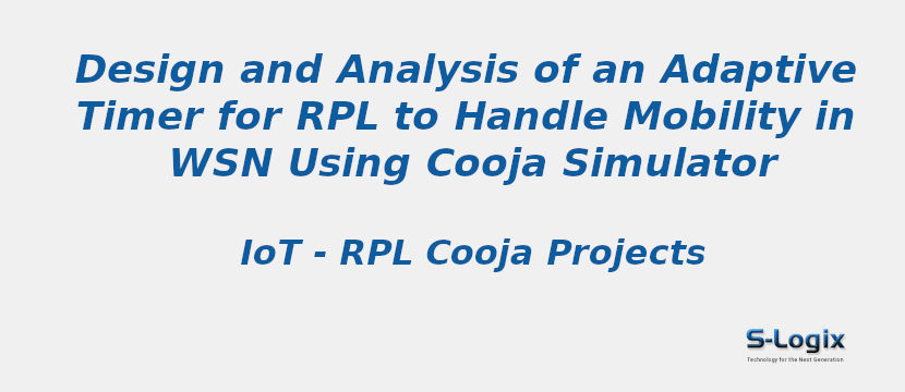 Design and Analysis of an Adaptive Timer for RPL to Handle Mobility in WSN Using Cooja Simulator