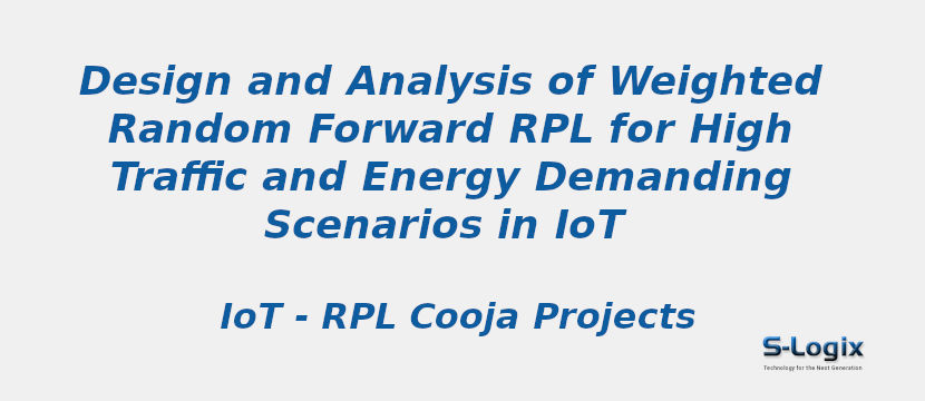 Design and Analysis of Weighted Random Forward RPL for High Traffic and Energy Demanding Scenarios in IoT