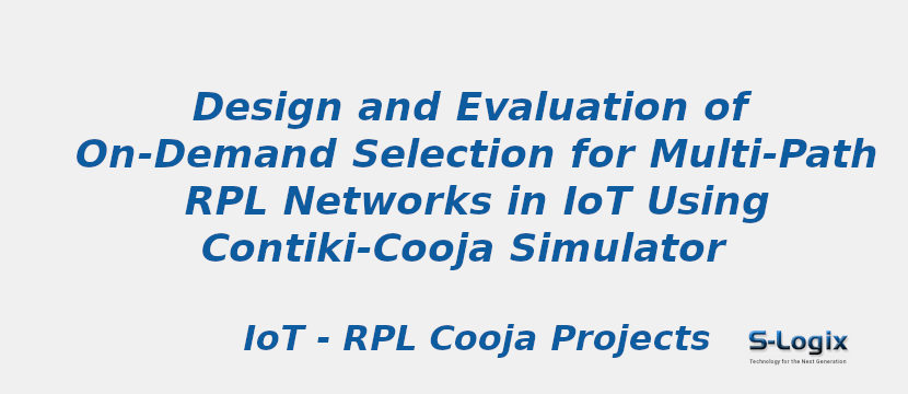 Design and Evaluation of On-Demand Selection for Multi-Path RPL Networks in IoT Using Contiki-Cooja Simulator