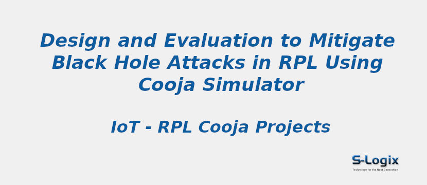 Design and Evaluation to Mitigate Black Hole Attacks in RPL Using Cooja Simulator