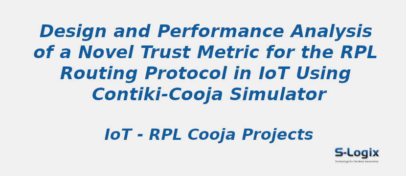 Design and Performance Analysis of a Novel Trust Metric for the RPL Routing Protocol in IoT Using Contiki-Cooja Simulator